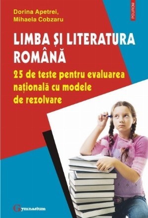 Limba și literatura română. 25 de teste pentru evaluarea națională cu modele de rezolvare