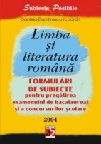 LIMBA ?I LITERATURA ROM?N?. FORMUL?RI DE SUBIECTE PENTRU PREG?TIREA EXAMENULUI DE BACALAUREAT ?I A CONCURSURILOR ?COLARE