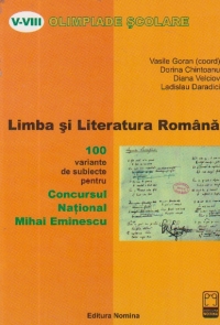 LIMBA SI LITERATURA ROMANA. 100 DE VARIANTE DE SUBIECTE PENTRU CONCURSUL NATIONAL 