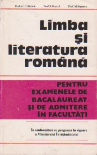 Limba si literatura romana (Pentru studiu la clasa, olimpiade si concursuri scolare, examene de bacalaureat si admitere in facultati)