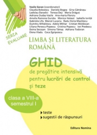 Limba si literatura romana-Ghid de pregatire intensiva pentru lucrari de control si teze(clasa a VIII-a-semestrul I)