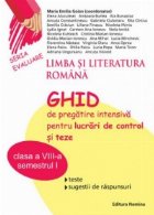 Limba si literatura romana-Ghid de pregatire intensiva pentru lucrari de control si teze(clasa a VIII-a-semest