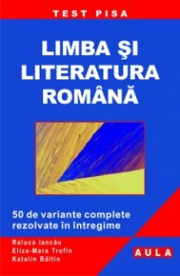 Limba si literatura romana. Test PISA 2010 - 50 de variante complete rezolvate in intregime