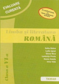 Limba si literatura romana. Clasa a VI-a - Evaluare curenta (in conformitate cu noua programa scolara)