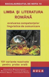 LIMBA si LITERATURA ROMANA. Bacalaureat. Proba orala.