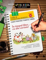 LIMBA SI LITERATURA ROMANA. CAIET PENTRU TIMPUL LIBER. CLASA A VI-A, editie 2011