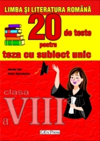 Limba si literatura romana. 20 de teste pentru teza cu subiect unic, clasa a VIII-a