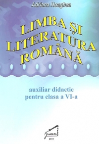 Limba si literatura romana. Auxiliar didactic pentru clasa a VI-a