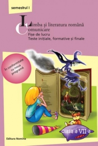 Limba si literatura romana. Comunicare. Fise de lucru. Teste initiale, formative si finale. Clasa a VII-a, semestrul I (2013-2014)