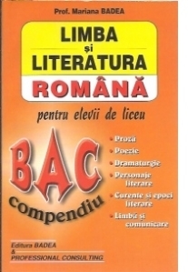 Limba si literatura romana pentru elevii de liceu. Bac - Compendiu (proza - poezie - dramaturgie - personaje literare - curente si epoci literare - limba si comunicare)