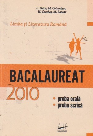 Limba si literatura romana. Examenul de bacalaureat 2010. Proba orala, proba scrisa