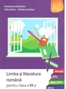 Limba si literatura romana pentru clasa a VI-a. Metoda Stiu-Descopar-Aplic