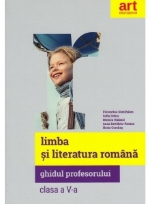 Limba si literatura romana. Clasa a V-a. Ghidul Profesorului