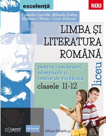 LIMBA SI LITERATURA ROMANA PENTRU CONCURSURI, OLIMPIADE SI CENTRE DE EXCELENTA. LICEU. CLASELE XI-XII