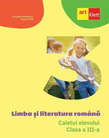 Limba si literatura romana. Caietul elevului. Clasa a III-a