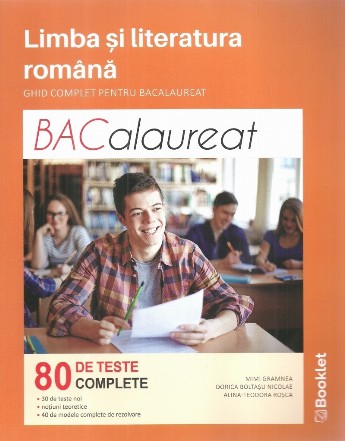 Limba si literatura romana. Ghid complet pentru Bacalaureat. 80 de teste complete