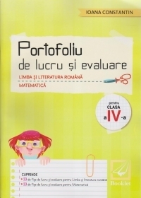 Limba si literatura romana. Matematica. Portofoliu de lucru si evaluare pentru clasa a IV-a