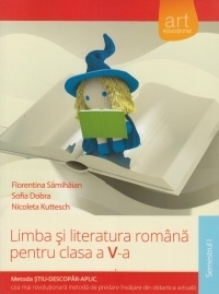 Limba si literatura romana pentru clasa a V-a, semestrul I. Metoda Stiu-Descopar-Aplic