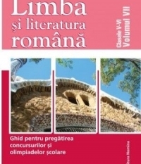 Limba si literatura romana. Ghid pentru pregatirea concursurilor si olimpiadelor scolare - clasele V-VI vol. VII