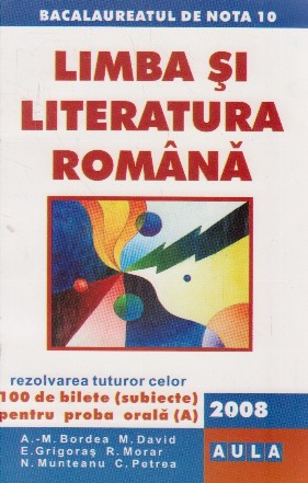 Limba si literatura romana. rezolvarea celor 100 de bilete (subiecte) pentru proba orala. Bacalaureat 2008