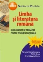 LIMBA SI LITERATURA ROMANA. GHID COMPLET DE PREGATIRE PENTRU TESTAREA NATIONALA 2007