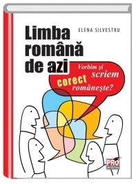 Limba romana de azi. Vorbim si scriem corect romaneste?