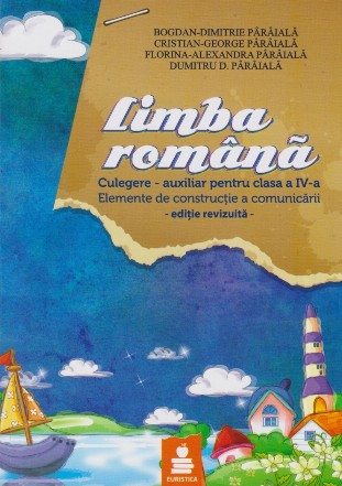 Limba romana. Culegere - auxiliar pentru clasa a IV-a. Elemente de constructie a comunicarii