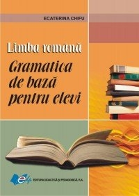 Limba romana - Gramatica de baza pentru elevi