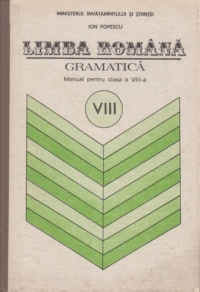 Limba romana - Gramatica. Manual pentru clasa a VIII-a