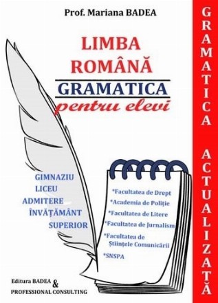 Limba romana. Gramatica pentru elevi. Gimnaziu, liceu, admitere invatamant superior - Facultatea de Drept, Academia de Politie, Facultatea de Litere, Facultatea de Jurnalism, Facultatea de Stiintele Comunicarii, SNSPA