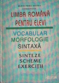 Limba romana pentru elevi - Vocabular, morfologie, sintaxa. Sinteze, scheme, exercitii