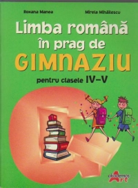 Limba romana in prag de gimnaziu pentru clasele IV-V