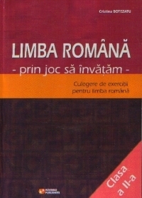 Limba romana prin joc sa invatam (clasa a II-a) : Culegere de exercitii pentru limba romana