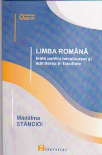 Limba romana - Teste pentru bacalaureat si admiterea in facultate