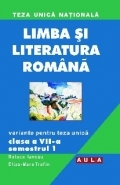 Limba si literatura romana. Variante pentru teza unica. Clasa a VII-a. Semestrul 1