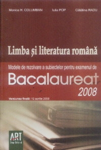 Limba si literatura romana. Modele de rezolvare a subiectelor pentru examenul de bacalaureat