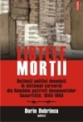 Listele mortii. Detinuti politici decedati in sistemul carceral din Romania potrivit documentelor Securitatii, 1945-1958