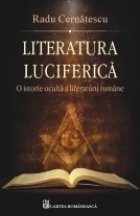 Literatura luciferica. O istorie oculta a literaturii romane