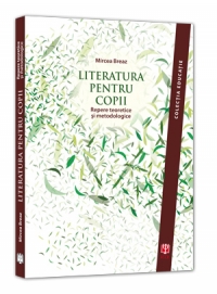 LITERATURA PENTRU COPII. Repere teoretice si metodologice