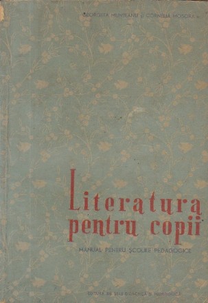 Literatura pentru copii - Material ajutator pentru elevii anului IV ai scolilor pedagogice, pentru invatatori si profesorii de la clasele V-VII