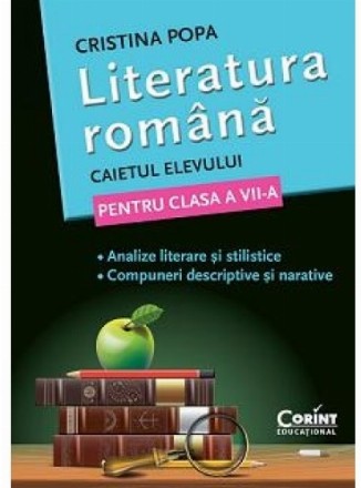 LITERATURA ROMANA. CAIETUL ELEVULUI PENTRU CLASA A VII-A