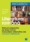 Literatura romana. Manual preparator pe baza tuturor manualelor alternative ale ciclului gimnazial