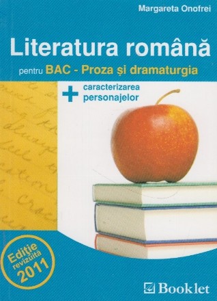 Literatura romana pentru Bac - Proza si dramaturgia, editie 2011