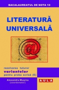 Literatura Universala.Rezolvarea tuturor variantelor pentru proba scrisa (E)