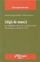 Litigii de munca - Jurisprudenta relevanta a Curtii de Apel Bucuresti pe semestrul I 2011