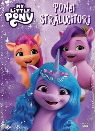 My little pony : ponei strălucitori