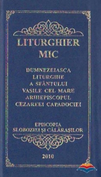 Liturghier mic. Dumnezeiasca Liturghie a Sfantului Vasile cel Mare Arhiepiscopul Cezareei Capadociei