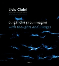 Liviu Ciulei. Cu gandiri si cu imagini / With thoughts and images