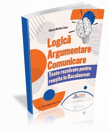 Logică, argumentare şi comunicare : teste rezolvate pentru reuşita la bacalaureat