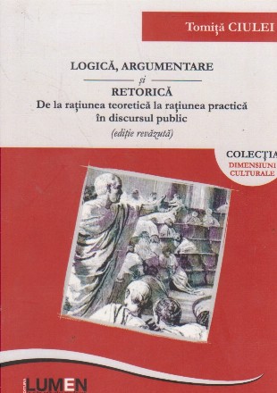 Logica, argumentare si retorica. De la ratiunea teoretica la ratiunea practica in discursul pulic